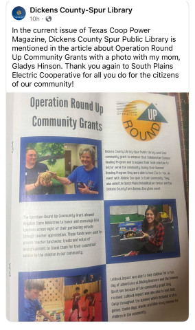 Spur-Dickens library gets shout-out in Texas Coop Power mag “In the current issue ofTexas Coop Power,” posted library staff on social media recently,“Dickens County–Spur Public Library is mentioned in the article about Operation Round Up Community Grants. Coop customers, church your issues for a photo of Gladys Hinson at a Summer Reading event! | FACEBOOK