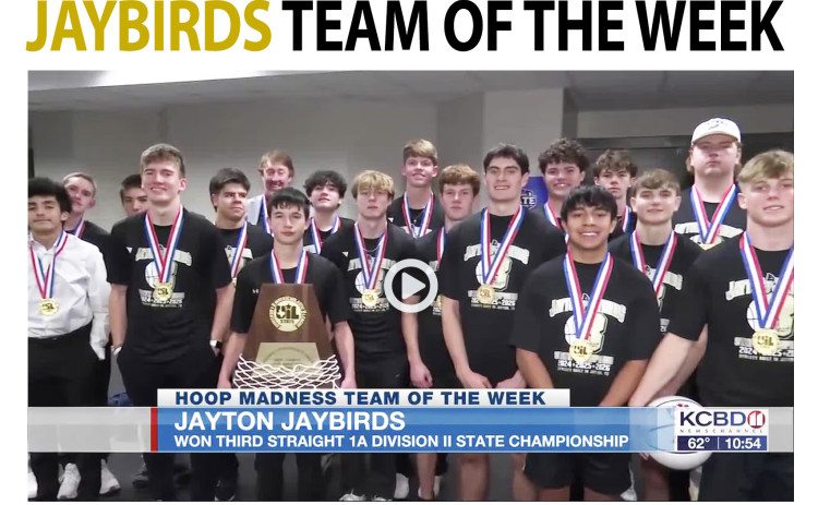 TEAM OF THE WEEK Last week, Lubbock’s KCBD-TV selected the Jayton Jaybirds as their Hoop Madness Team of the Week. Sportscaster Pete Christy praised the team for winning their thirdstraight State championship—the first 1A team to do it since Snook in 1981-82-83. Jayton beat Kennard 78-45 to win the 1AD2 title; the Jaybirds finished the season 29-3. | KCBD PHOTO